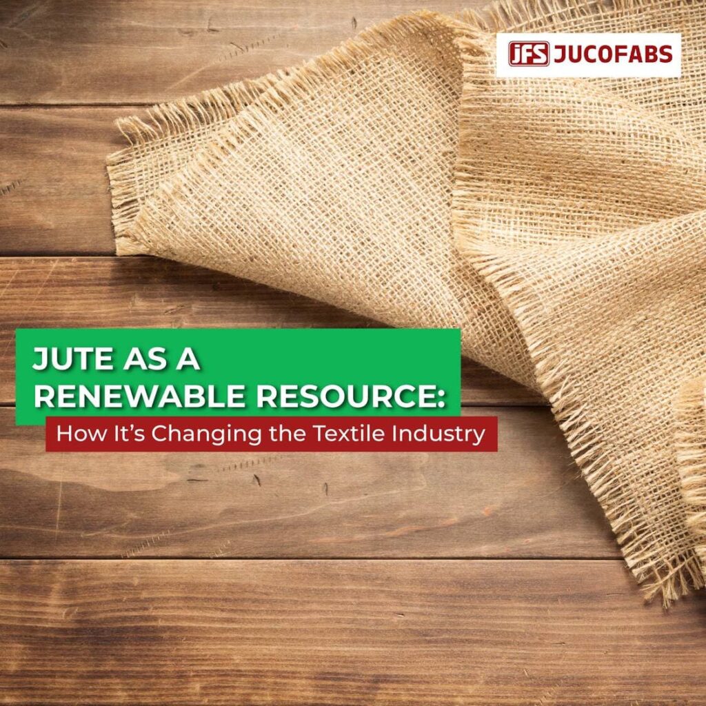 Jute as a Renewable Resource: Transforming the Textile Industry